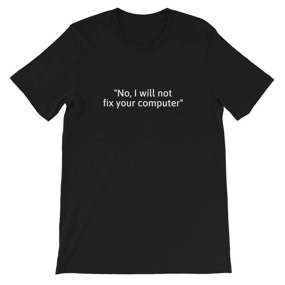 No, I will not fix your computer - Short-Sleeve Unisex T-Shirt (white text) by DarkByteGear