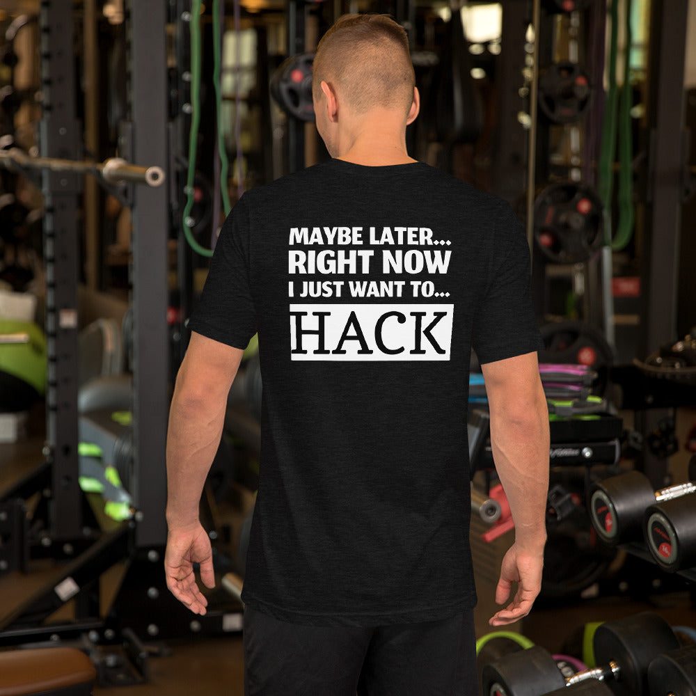 Maybe later... right now I just want to... hack - Short-Sleeve Unisex T-Shirt by DarkByteGear