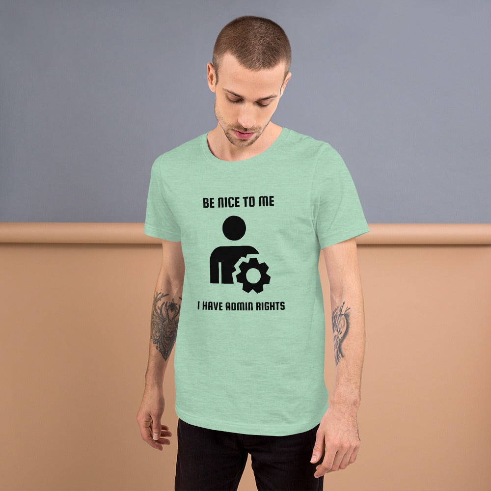 Be nice to me I have admin rights - Short-Sleeve Unisex T-Shirt by DarkByteGear
