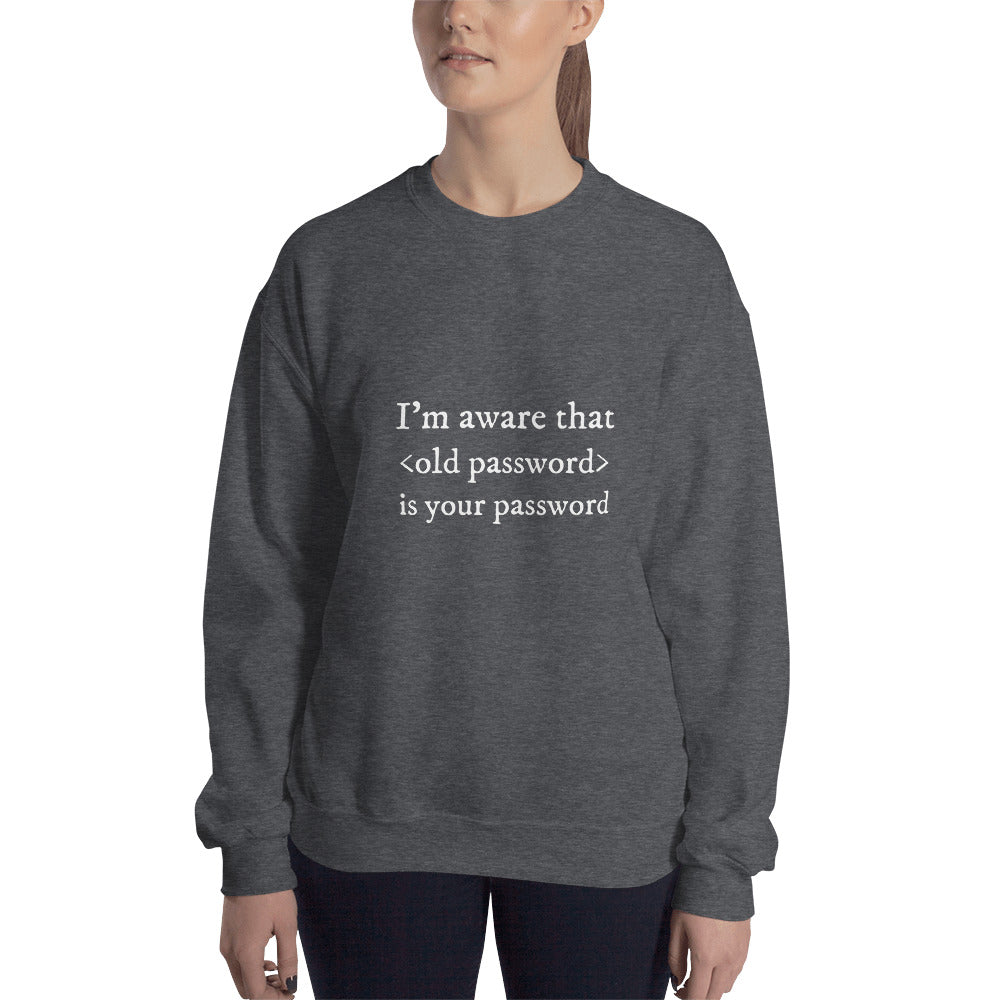 I'm aware that <old password> is your password - Unisex Sweatshirt (white text) by DarkByteGear