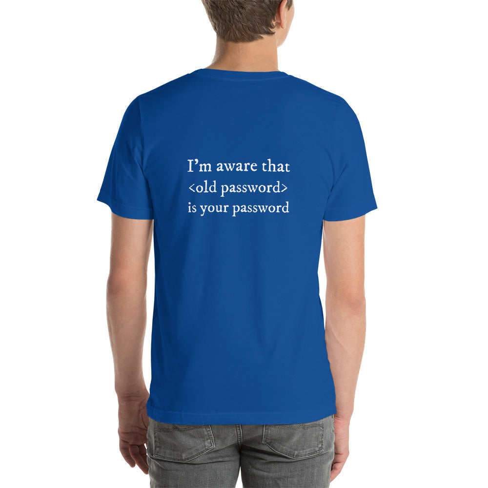 I'm aware that <old password> is your password - Short-Sleeve Unisex T-Shirt by DarkByteGear