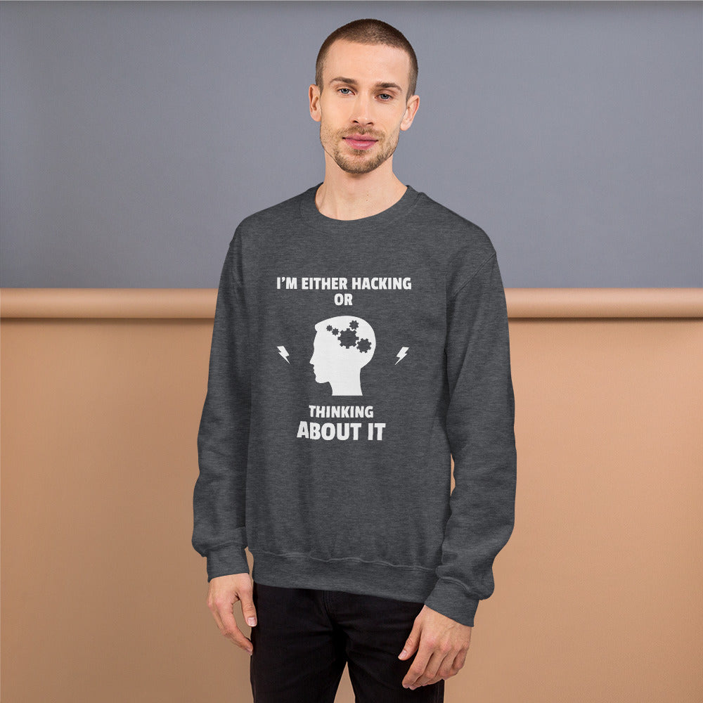 I'm either Hacking or thinking about it! - Unisex Sweatshirt (white text) by DarkByteGear