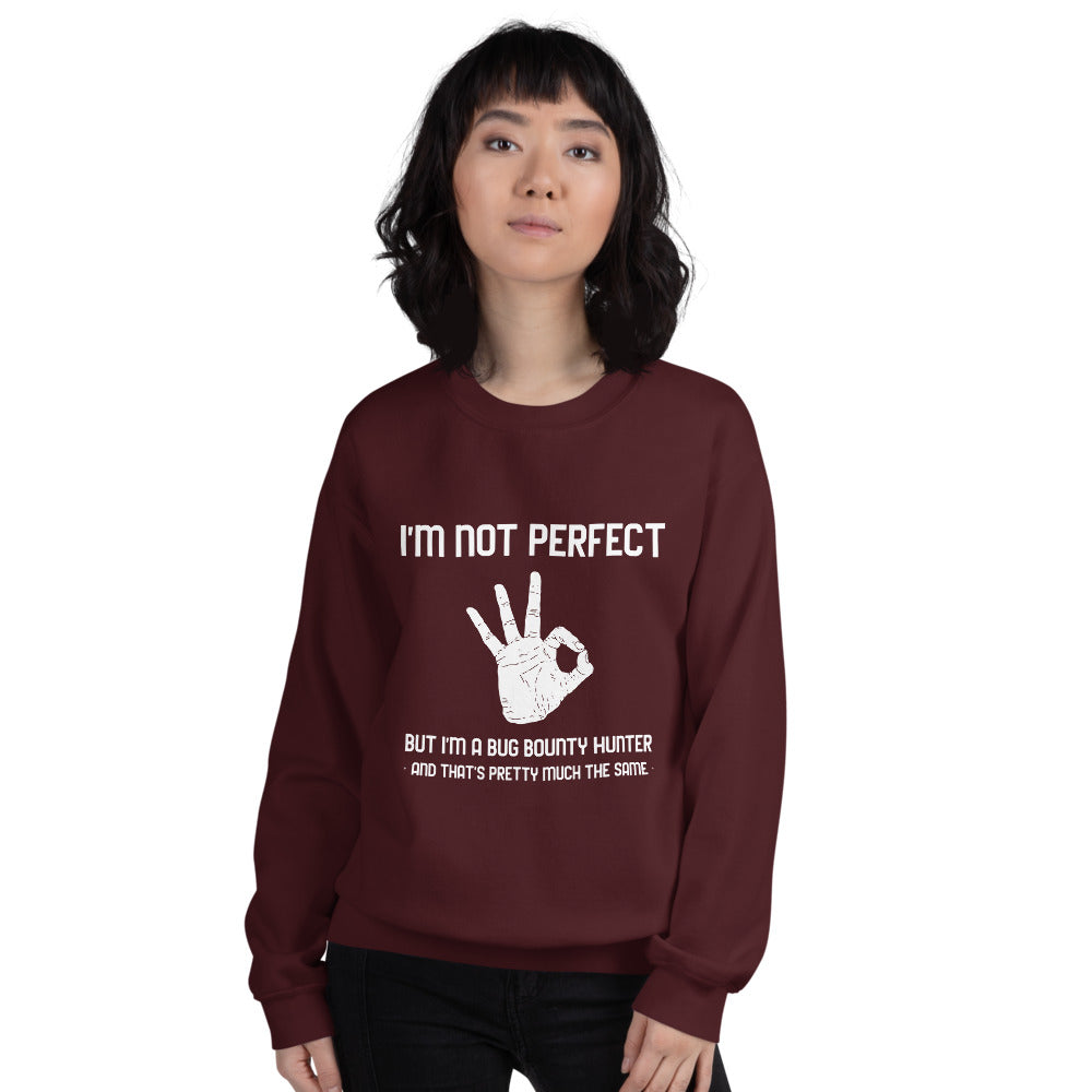 I'm not perfect but I'm a Bug Bounty Hunter and that's pretty much the same - Unisex Sweatshirt by DarkByteGear