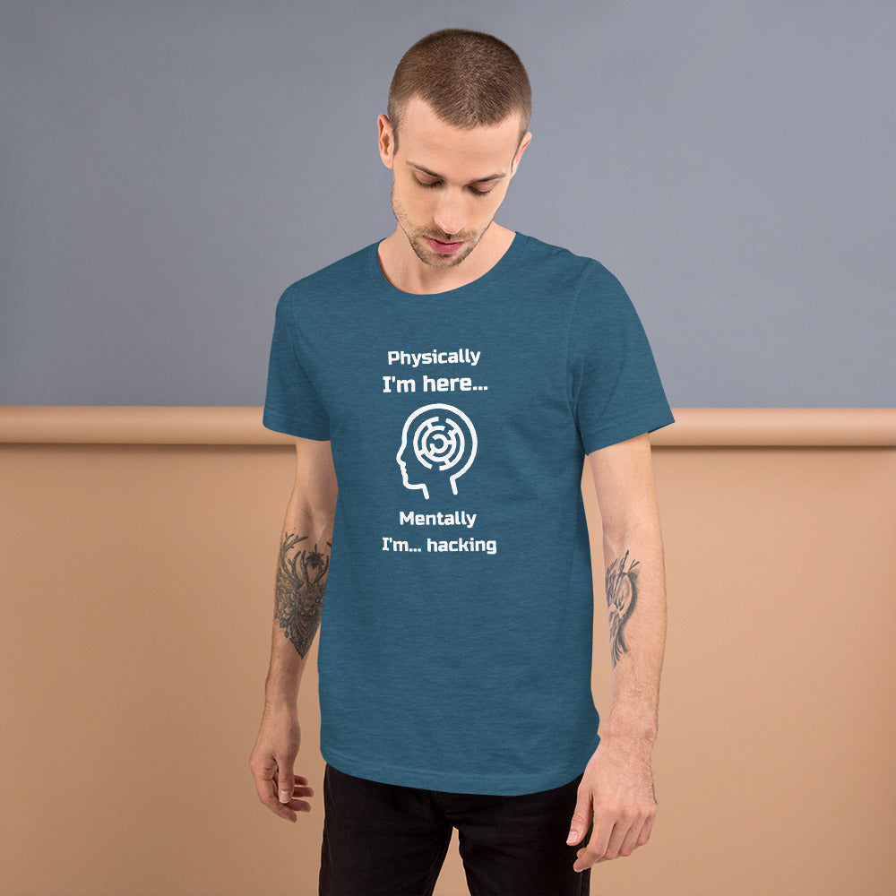 Physically I'm here... Mentally I'm... hacking - Short-Sleeve Unisex T-Shirt by DarkByteGear