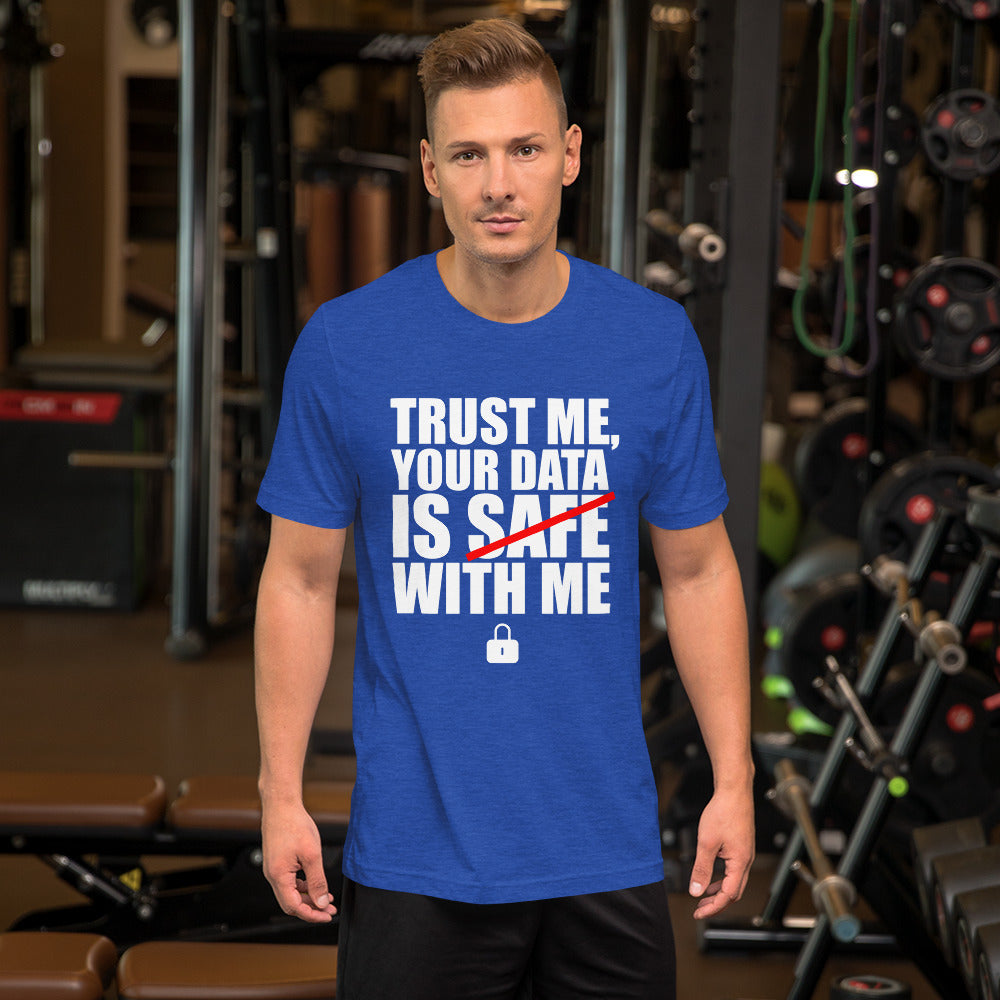 TRUST ME, YOUR DATA IS SAFE WITH ME - Short-Sleeve Unisex T-Shirt (white text) by DarkByteGear
