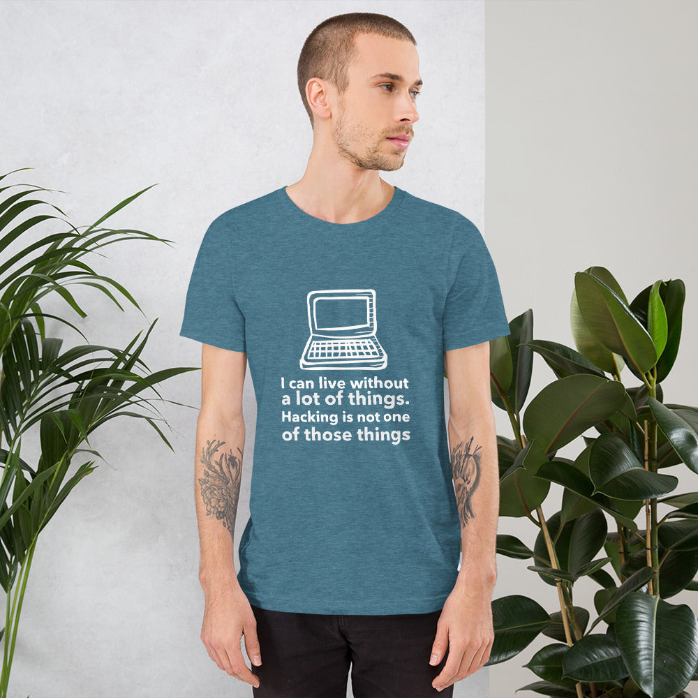 I can live without a lot of things. Hacking is not one Of those things - Short-Sleeve Unisex T-Shirt by DarkByteGear