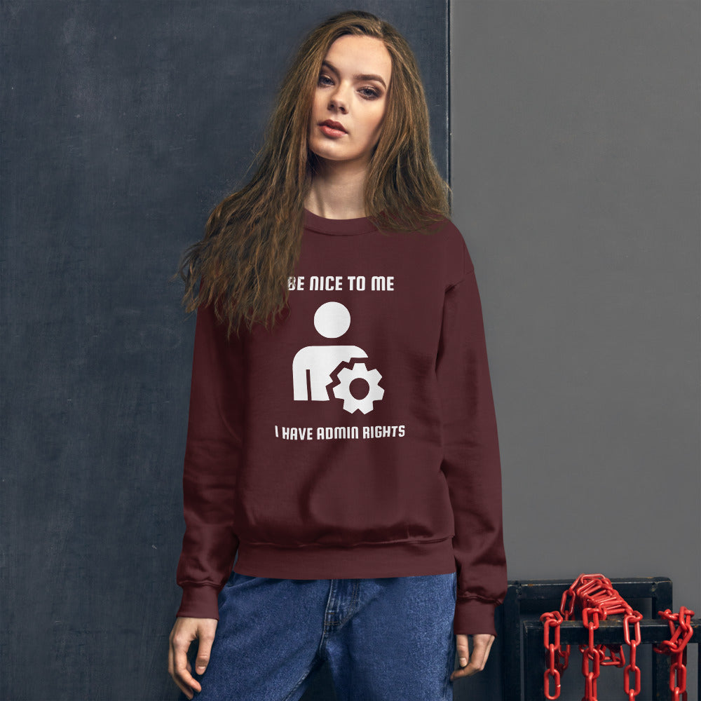 Be nice to me I have admin rights - Unisex Sweatshirt (white text) by DarkByteGear