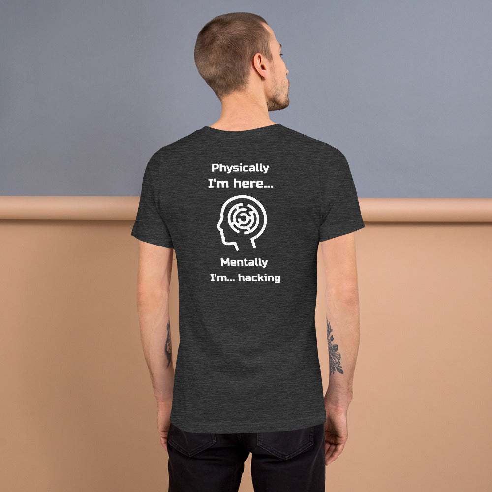Physically I'm here... Mentally I'm... hacking - Short-Sleeve Unisex T-Shirt by DarkByteGear