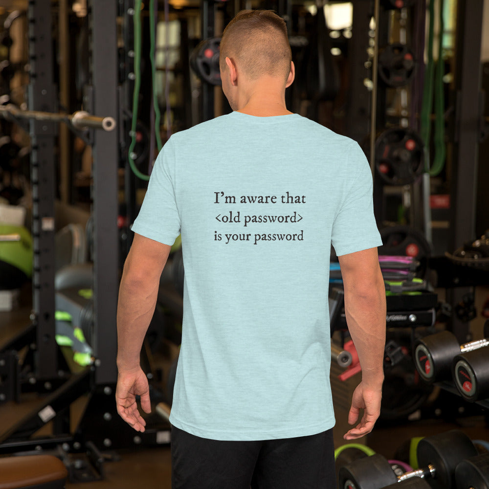 I'm aware that <old password> is your password - Short-Sleeve Unisex T-Shirt (black text) by DarkByteGear