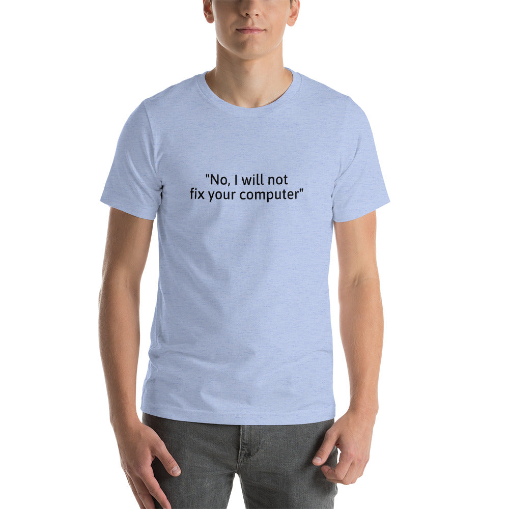 No, I will not fix your computer - Short-Sleeve Unisex T-Shirt (black text) by DarkByteGear