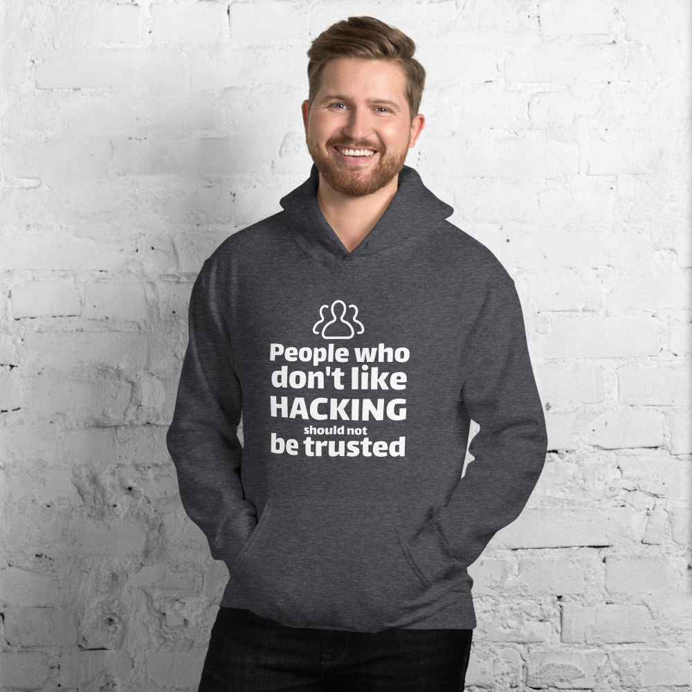People who don't like HACKING should not be trusted - Unisex Hoodie by DarkByteGear