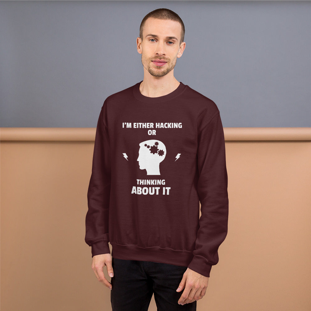 I'm either Hacking or thinking about it! - Unisex Sweatshirt (white text) by DarkByteGear