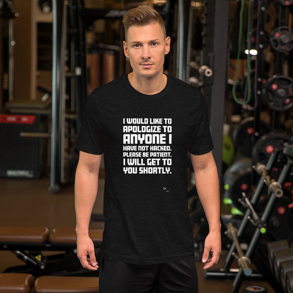 I would like to apologize to anyone I have not hacked - Short-Sleeve Unisex T-Shirt (white text) by DarkByteGear