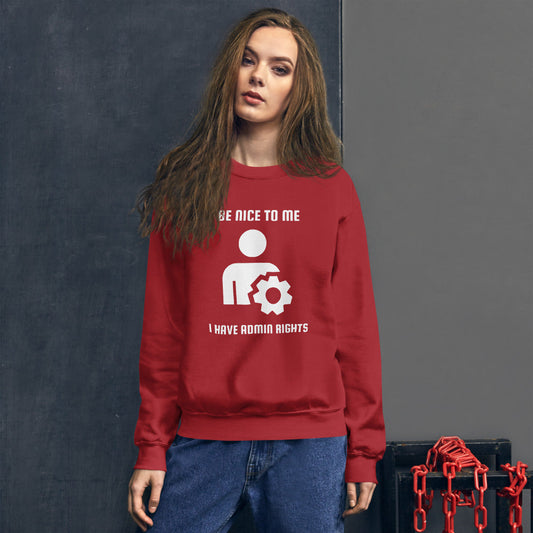 Be nice to me I have admin rights - Unisex Sweatshirt (white text) by DarkByteGear