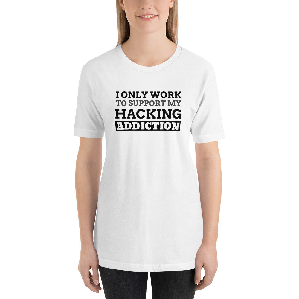 I only work to support my hacking addiction - Short-Sleeve Unisex T-Shirt by DarkByteGear