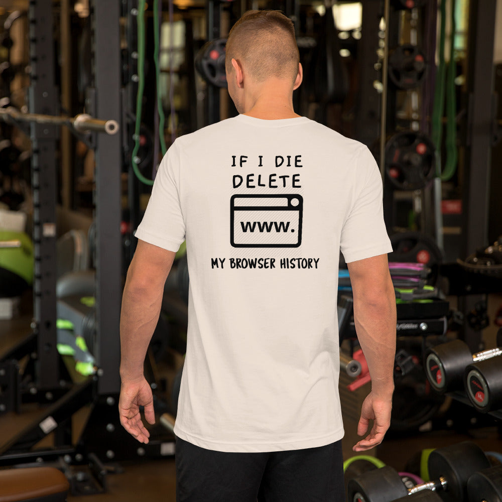 If I die, delete my browser history - Short-Sleeve Unisex T-Shirt by DarkByteGear
