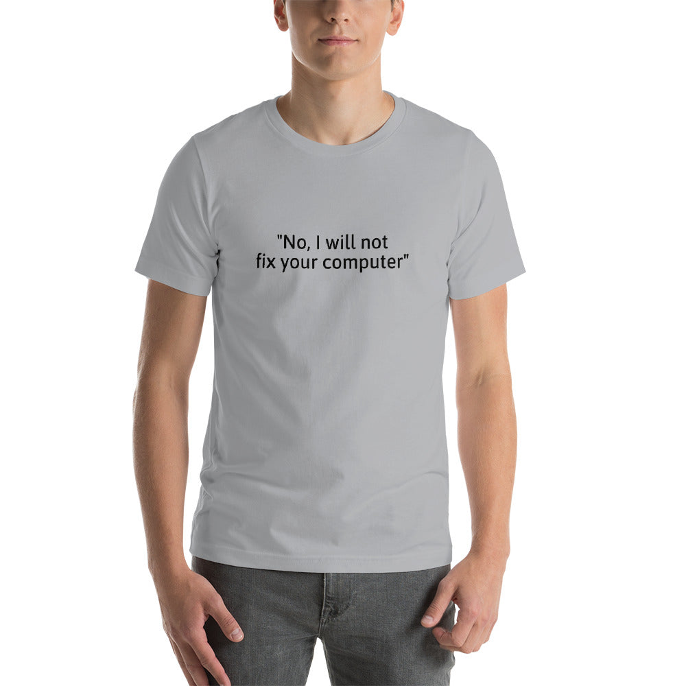 No, I will not fix your computer - Short-Sleeve Unisex T-Shirt (black text) by DarkByteGear