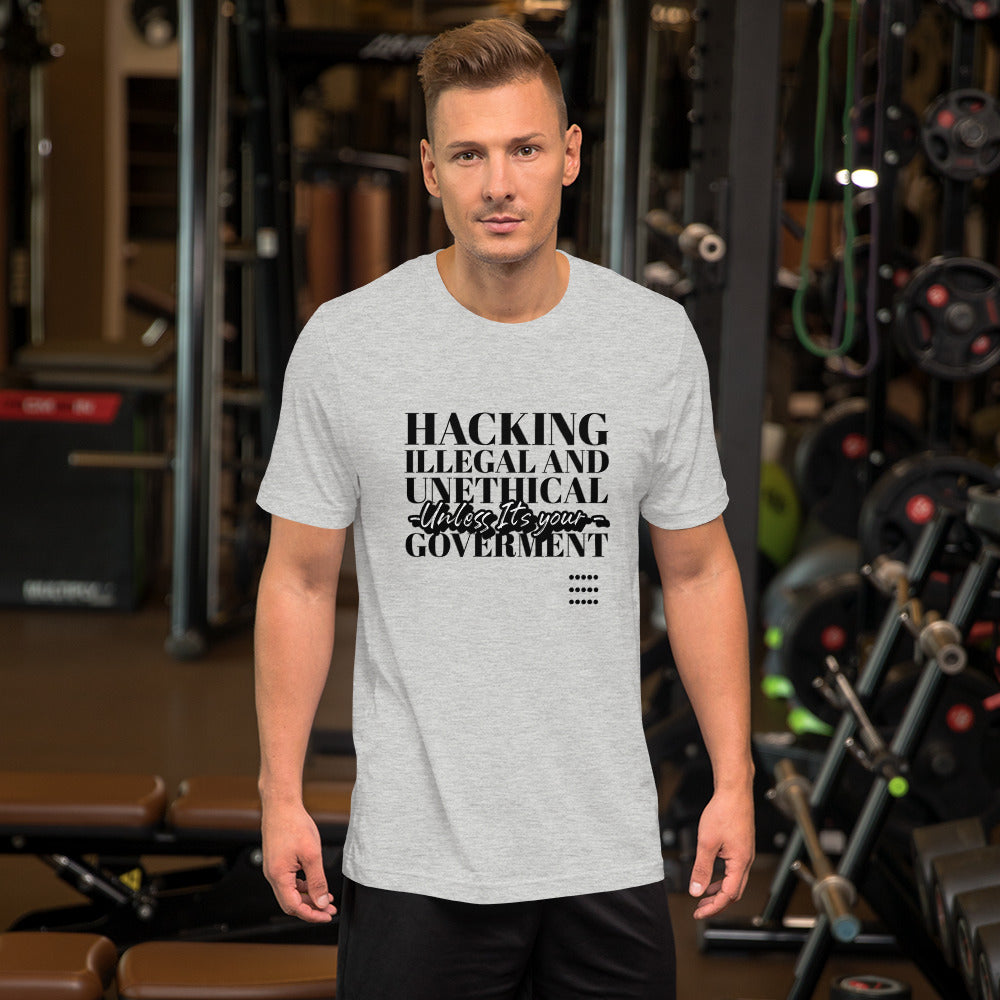 Hacking Illegal and Unethical Unless It's your government - Short-Sleeve Unisex T-Shirt by DarkByteGear
