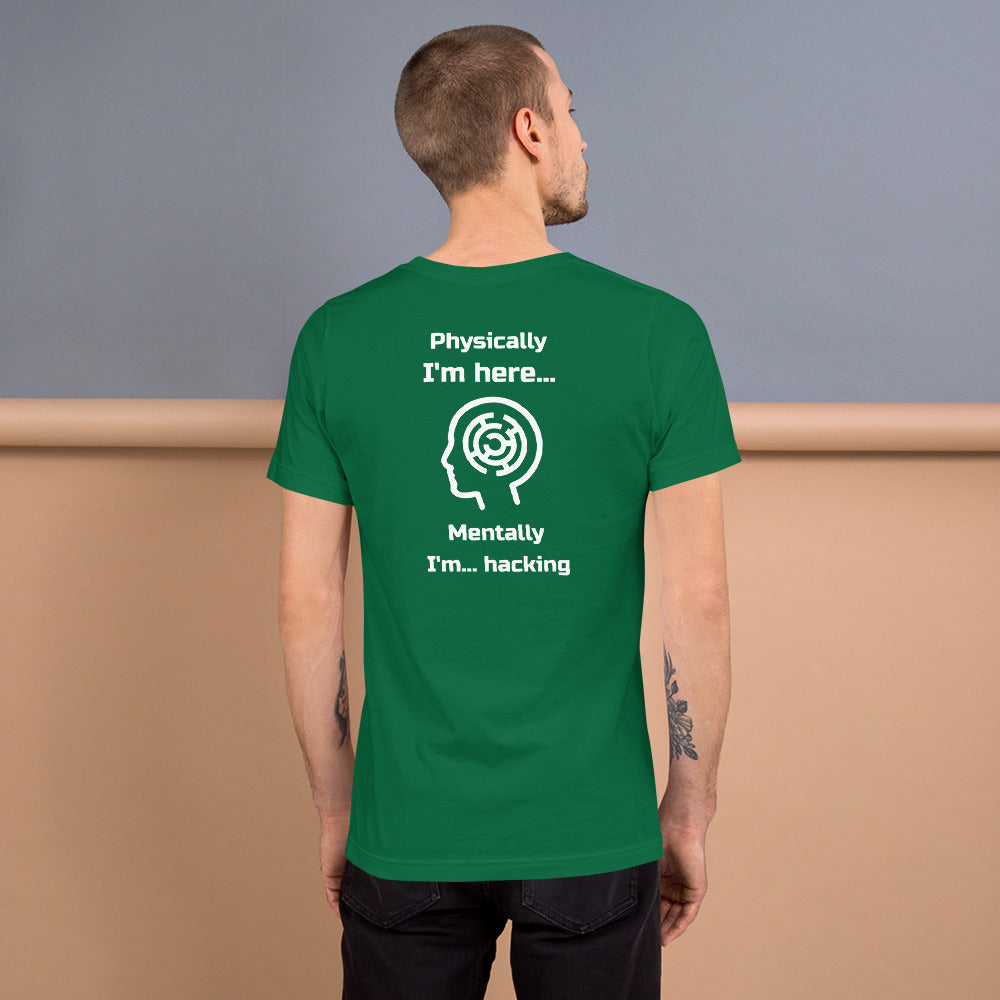 Physically I'm here... Mentally I'm... hacking - Short-Sleeve Unisex T-Shirt by DarkByteGear