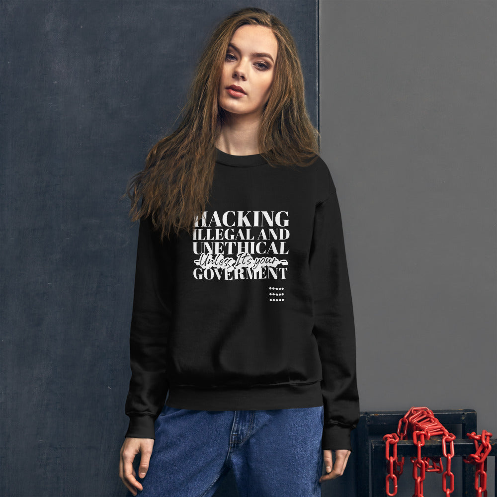 Hacking Illegal and Unethical Unless It's your government - Unisex Sweatshirt (white text) by DarkByteGear