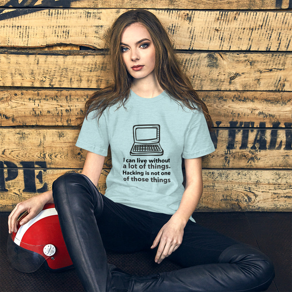 I can live without a lot of things. Hacking is not one Of those things - Short-Sleeve Unisex T-Shirt (black text) by DarkByteGear