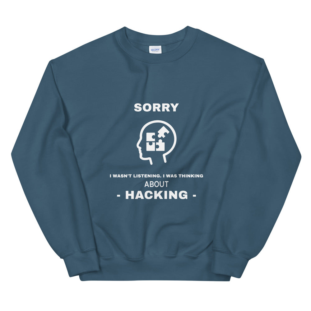 Sorry I wasn't listening , I was thinking about hacking - Unisex Sweatshirt (white text) by DarkByteGear