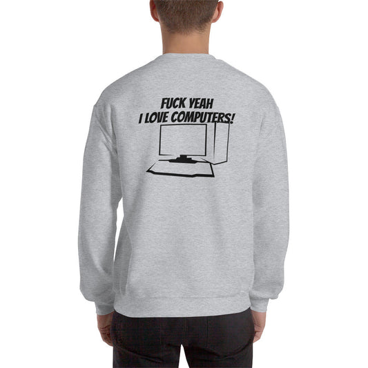Fuck Yeah I love computers - Unisex Sweatshirt by DarkByteGear