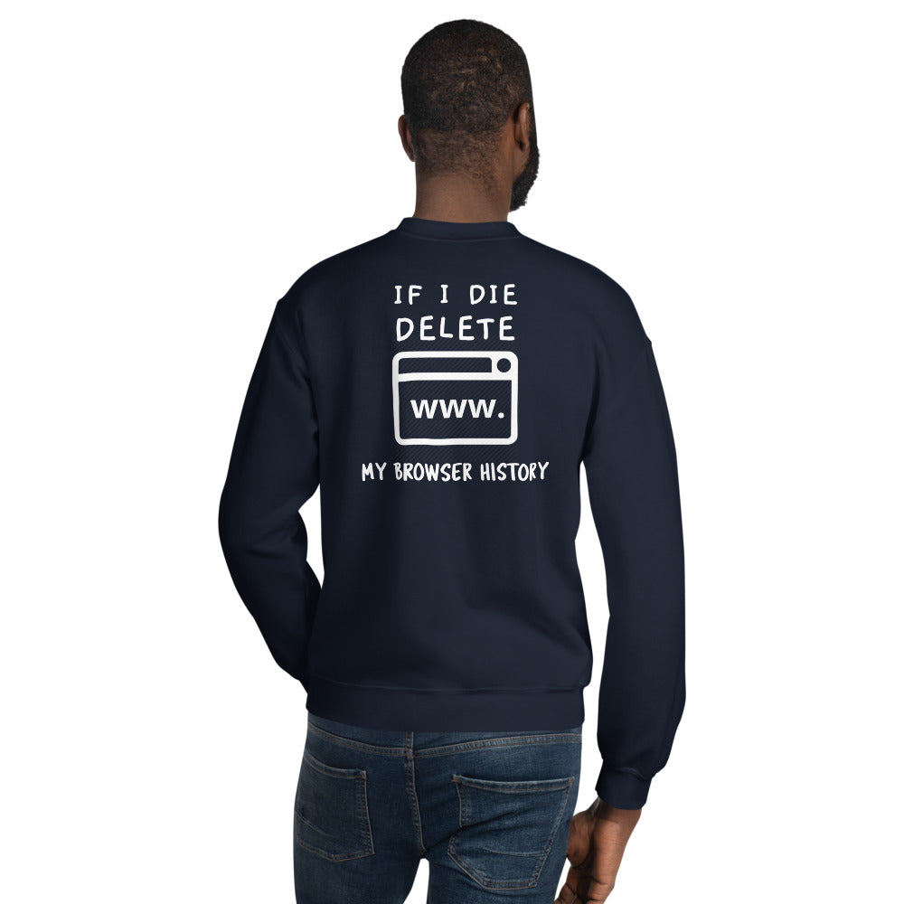 If I die, delete my browser history - Unisex Sweatshirt (white text) by DarkByteGear