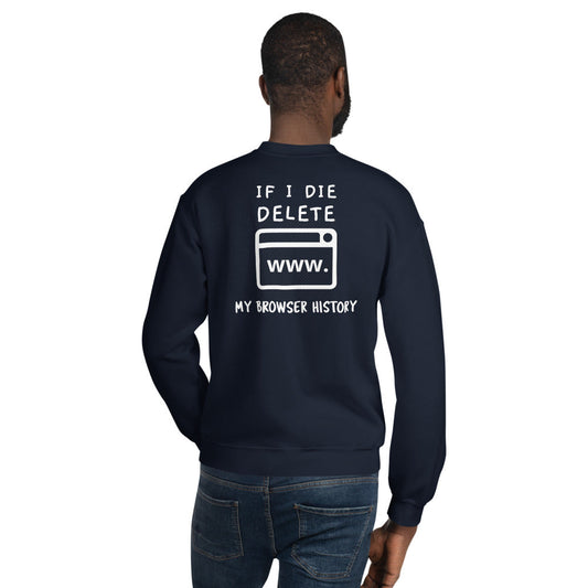 If I die, delete my browser history - Unisex Sweatshirt (white text) by DarkByteGear