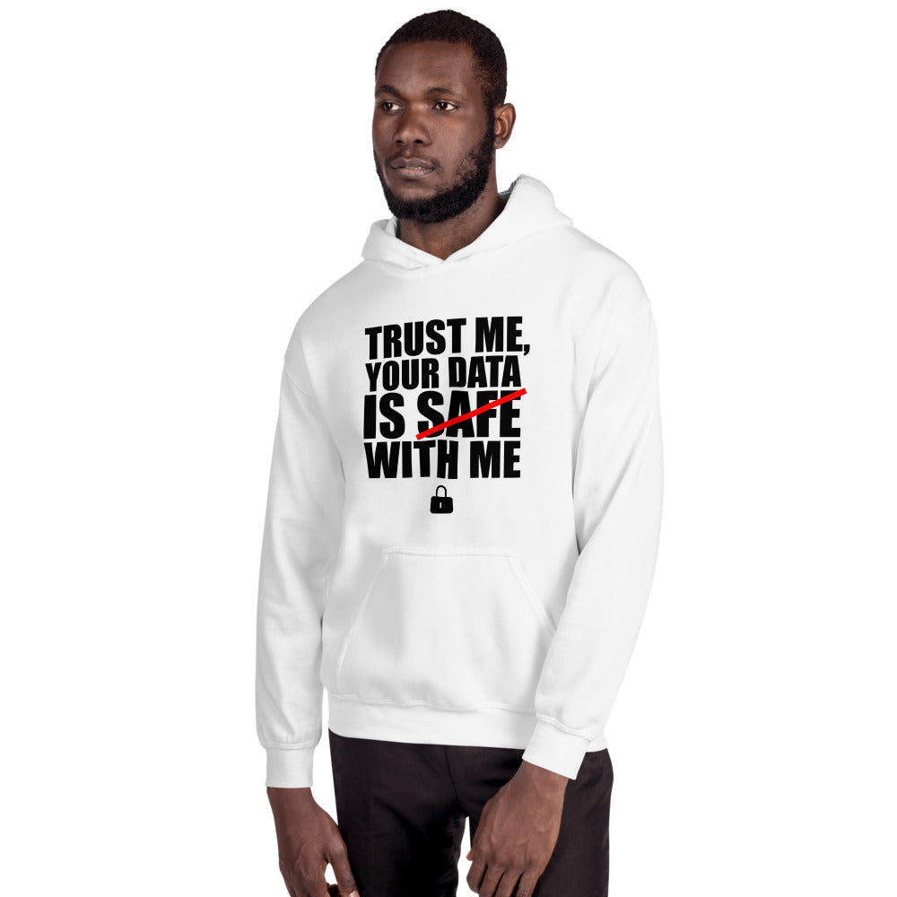 TRUST ME, YOUR DATA IS SAFE WITH ME - Hooded Sweatshirt (black text) by DarkByteGear