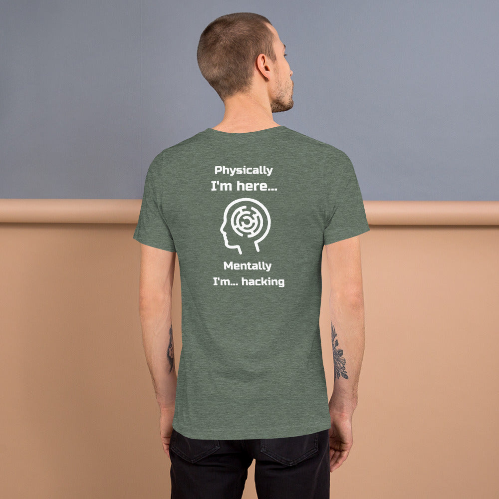 Physically I'm here... Mentally I'm... hacking - Short-Sleeve Unisex T-Shirt by DarkByteGear