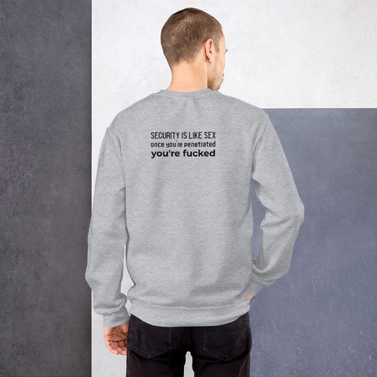 Security is like sex, once you're penetrated, you're fucked - Unisex Sweatshirt (black text) by DarkByteGear