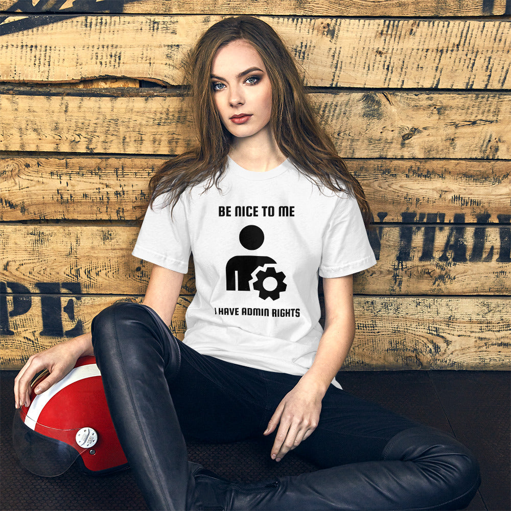 Be nice to me I have admin rights - Short-Sleeve Unisex T-Shirt by DarkByteGear
