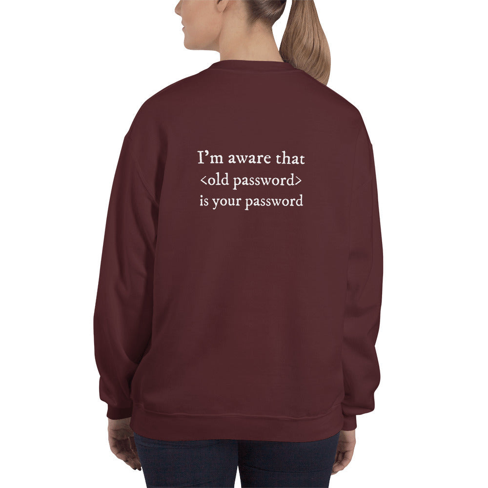 I'm aware that <old password> is your password - Unisex Sweatshirt (white text) by DarkByteGear