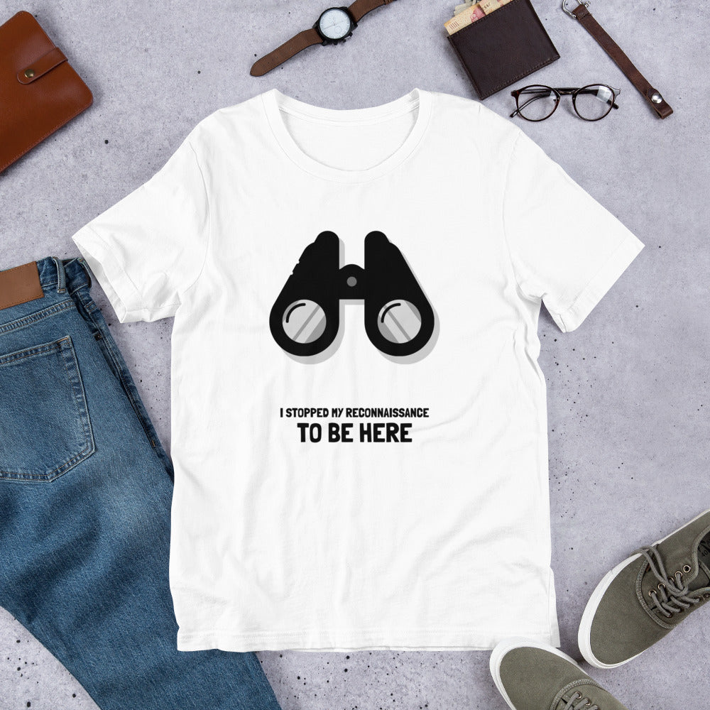 I STOPPED MY RECONNAISSANCE TO BE HERE - Short-Sleeve Unisex T-Shirt (black text) by DarkByteGear