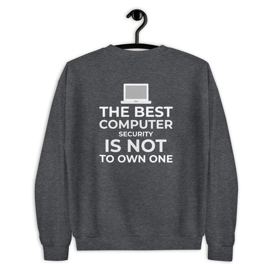 The best Computer Security is not to Own One - Unisex Sweatshirt by DarkByteGear