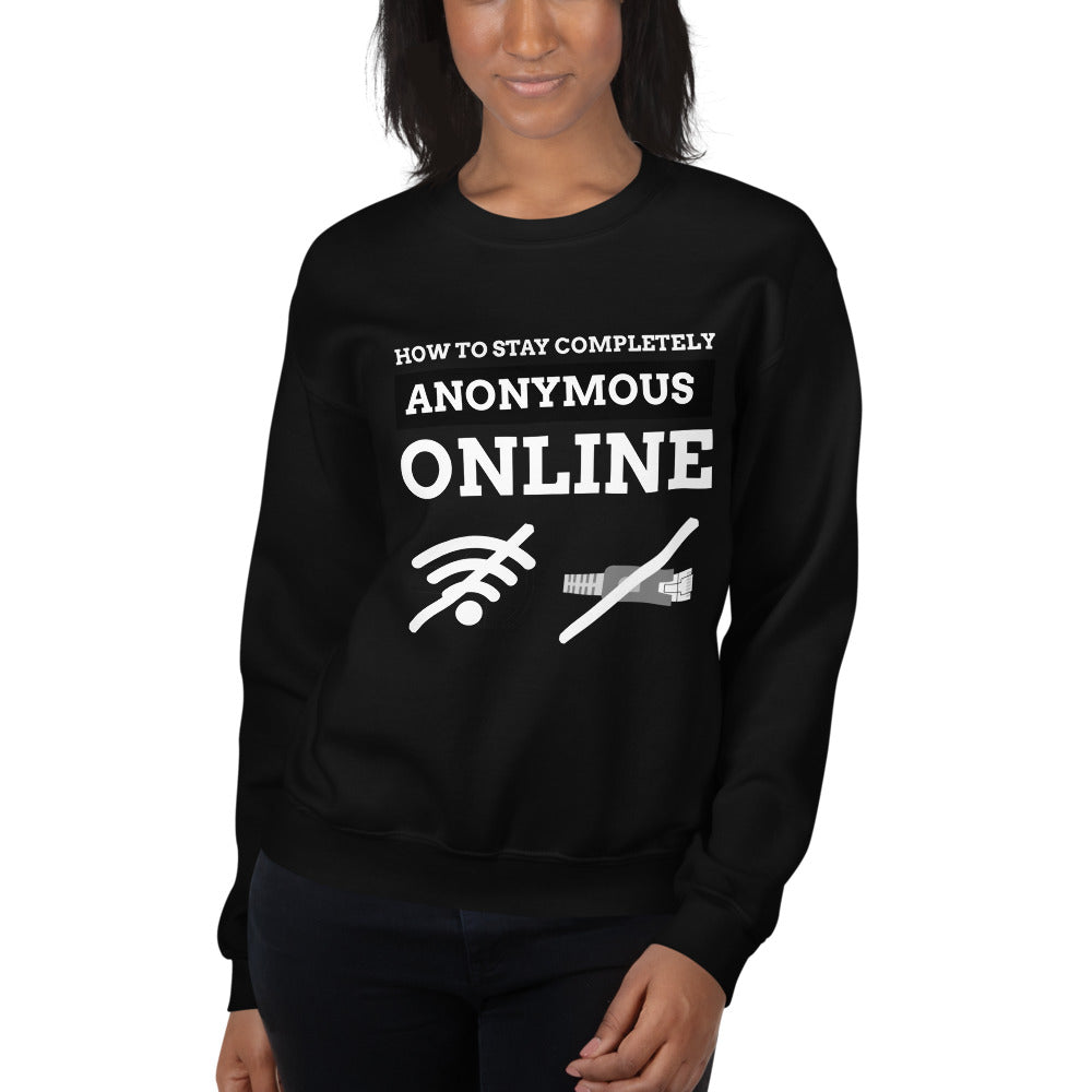 How to stay completely anonymous online - Unisex Sweatshirt (white text) by DarkByteGear