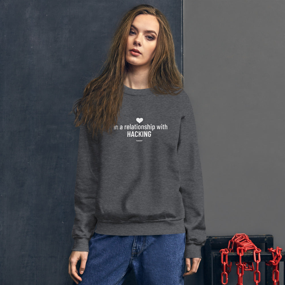 In a relationship with hacking today - Unisex Sweatshirt by DarkByteGear