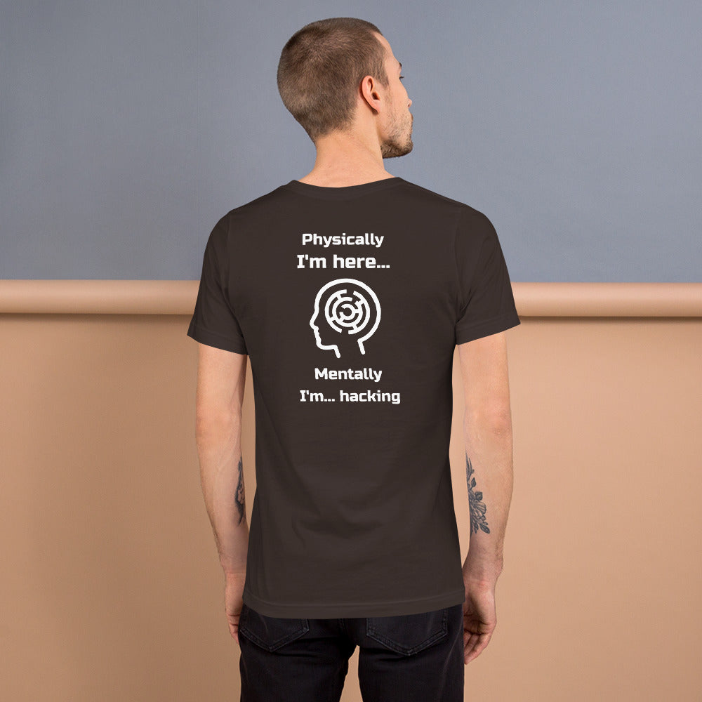 Physically I'm here... Mentally I'm... hacking - Short-Sleeve Unisex T-Shirt by DarkByteGear