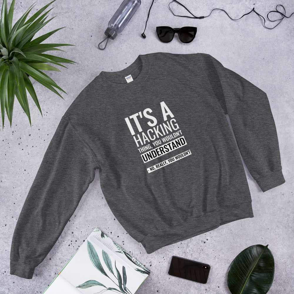 It's a hacking thing, you wouldn't understand - Unisex Sweatshirt (white text) by DarkByteGear