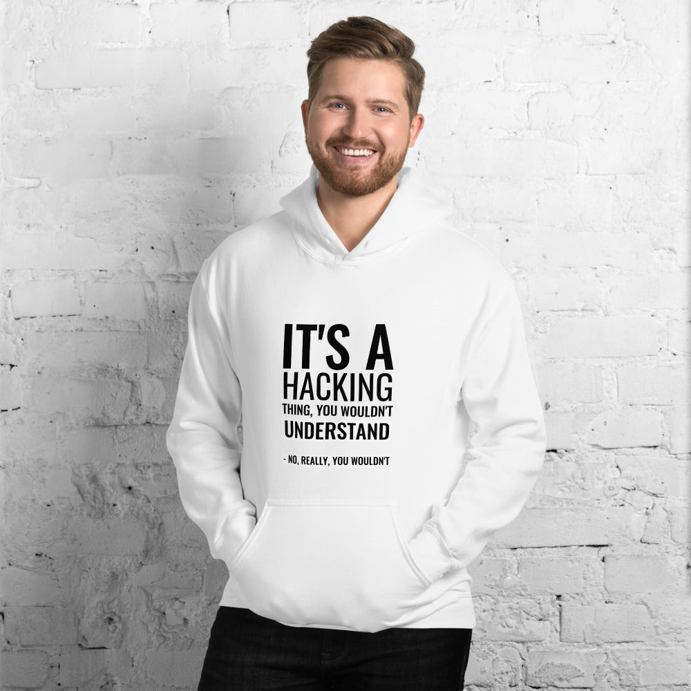 It's a hacking thing, you wouldn't understand - Unisex Hoodie by DarkByteGear