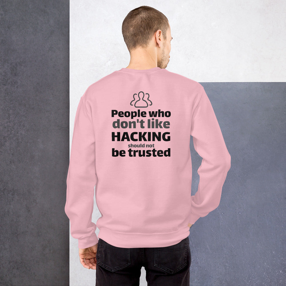 People who don't like HACKING should not be trusted - Unisex Sweatshirt (black text) by DarkByteGear