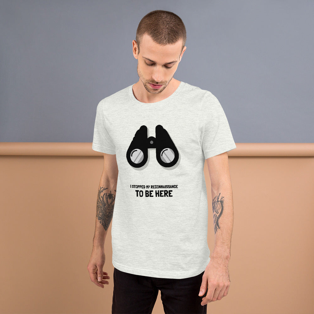 I STOPPED MY RECONNAISSANCE TO BE HERE - Short-Sleeve Unisex T-Shirt (black text) by DarkByteGear