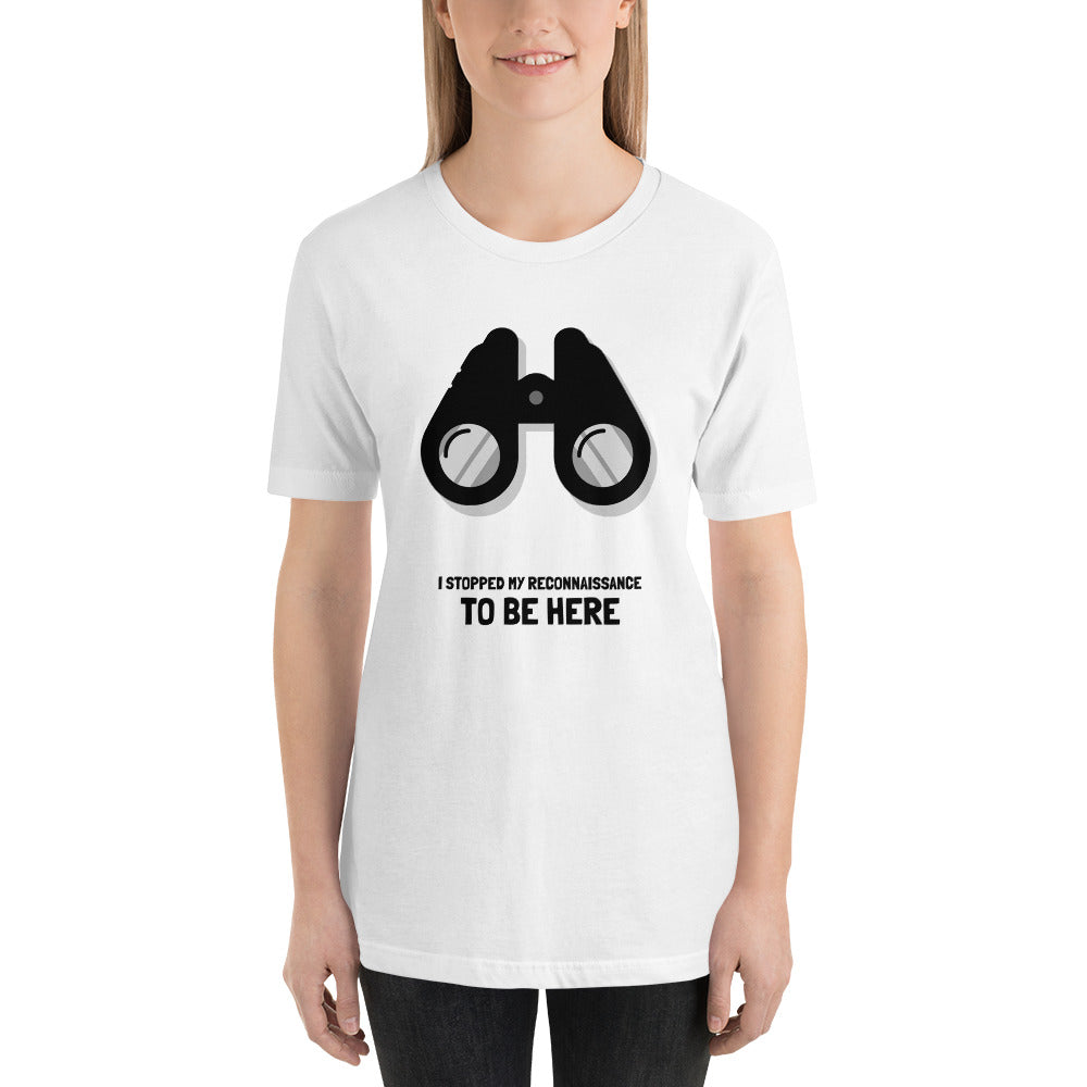 I STOPPED MY RECONNAISSANCE TO BE HERE - Short-Sleeve Unisex T-Shirt (black text) by DarkByteGear