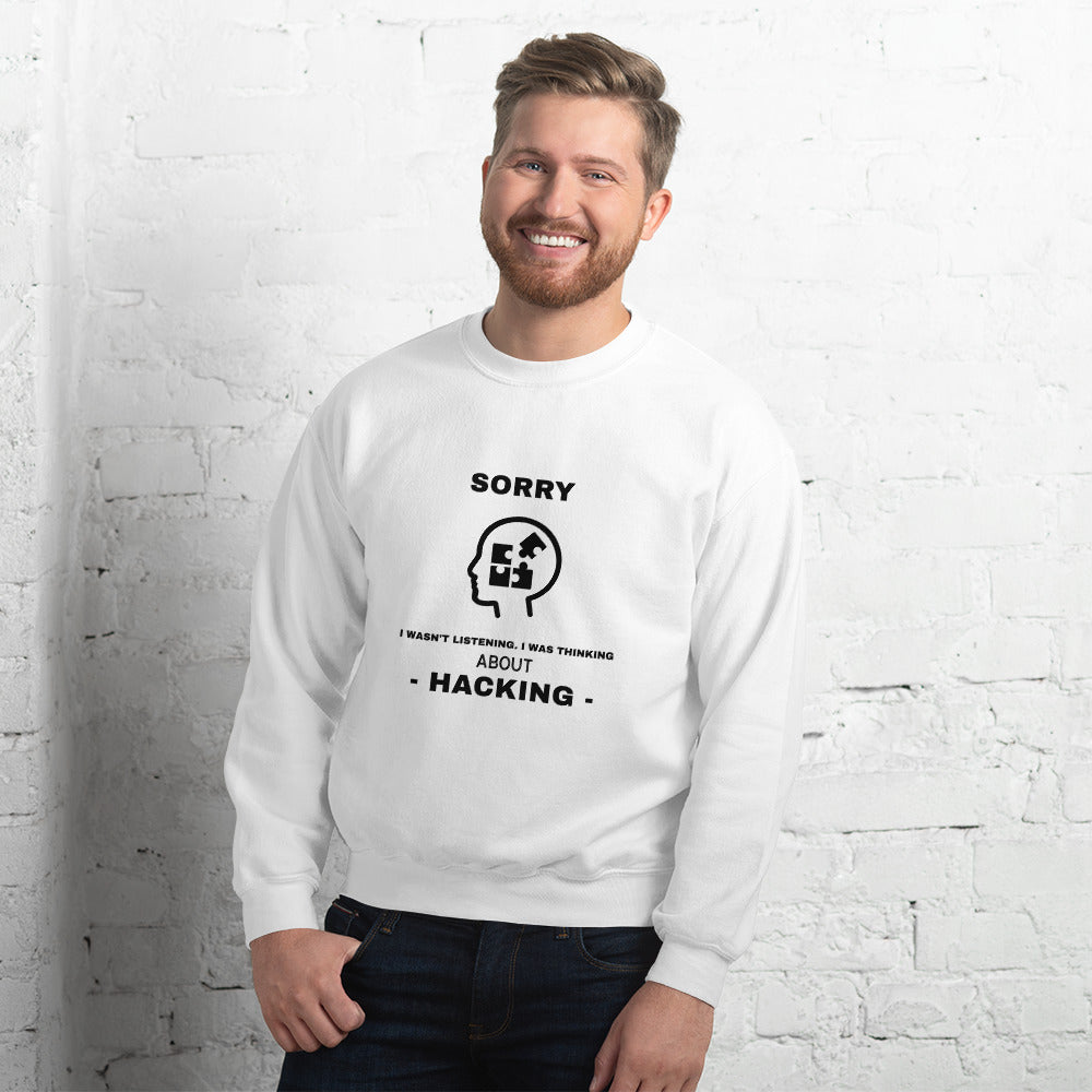 Sorry I wasn't listening , I was thinking about hacking - Unisex Sweatshirt by DarkByteGear