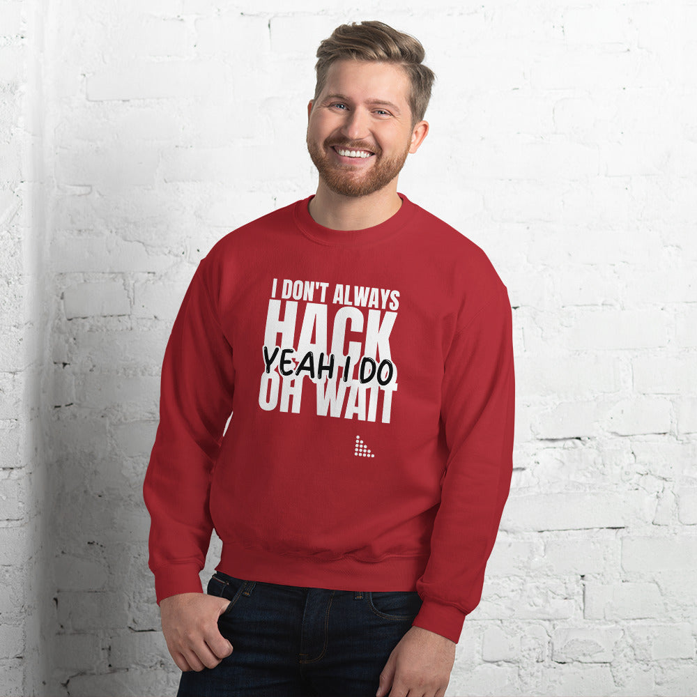 I Don't Always Hack Oh Wait Yeah I Do - Unisex Sweatshirt (white text) by DarkByteGear