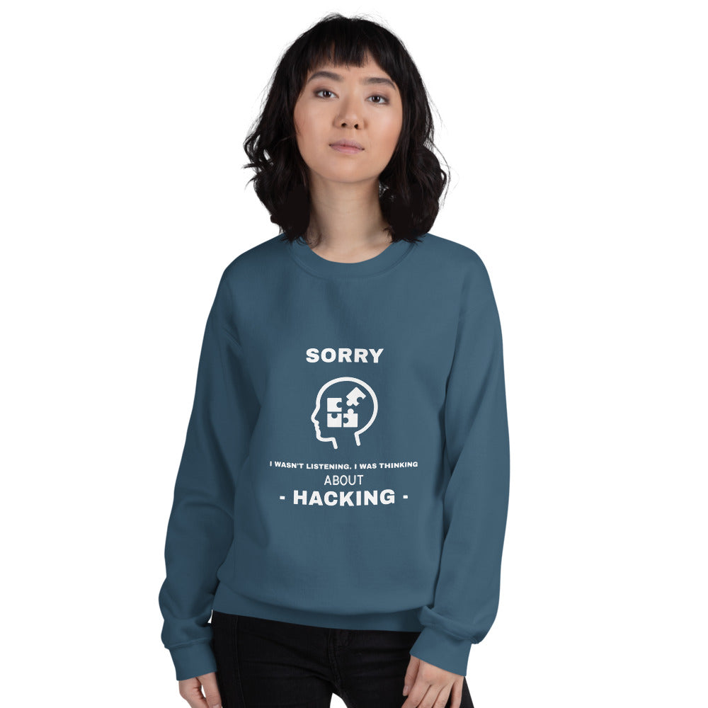 Sorry I wasn't listening , I was thinking about hacking - Unisex Sweatshirt (white text) by DarkByteGear