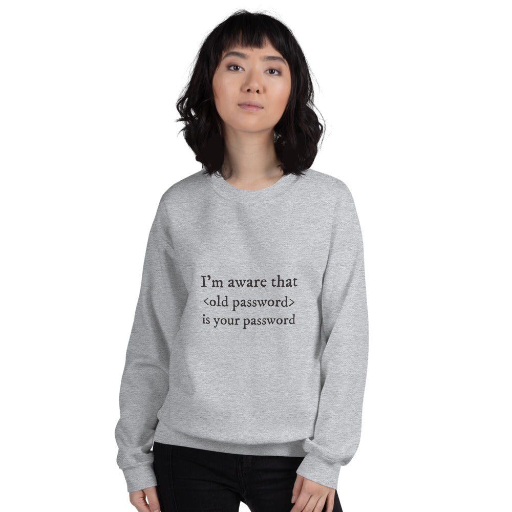 I'm aware that <old password> is your password - Unisex Sweatshirt by DarkByteGear