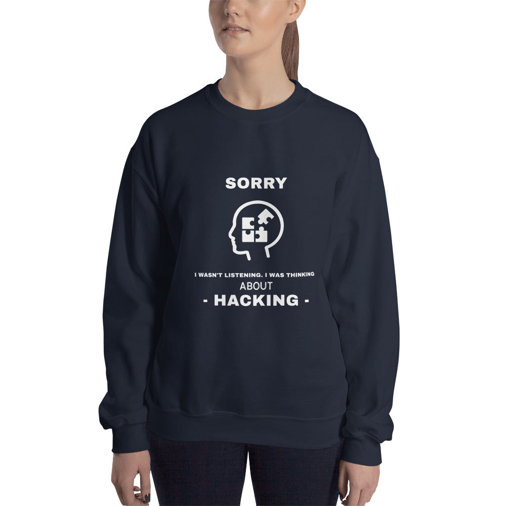 Sorry I wasn't listening , I was thinking about hacking - Unisex Sweatshirt (white text) by DarkByteGear
