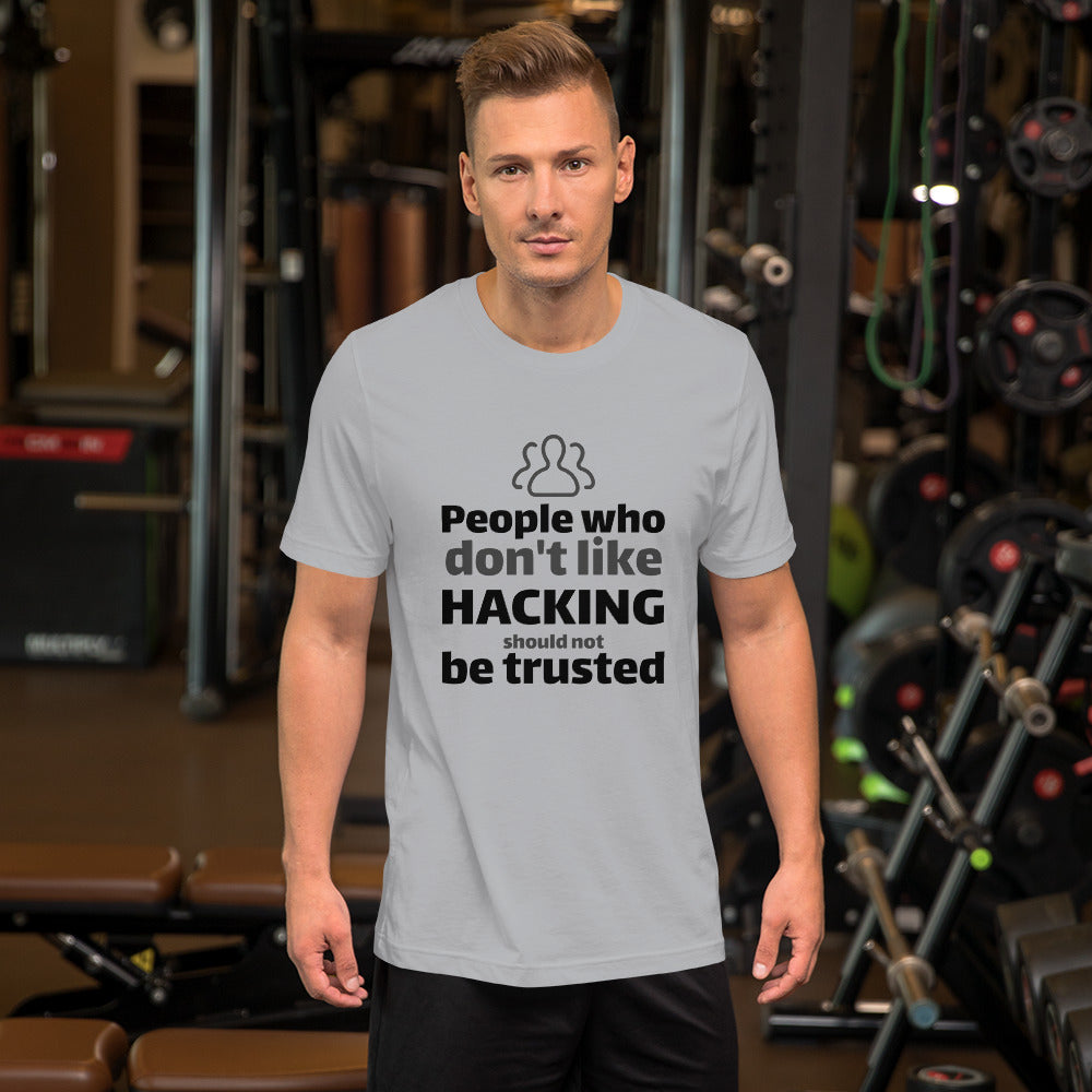 People who don't like HACKING should not be trusted - Short-Sleeve Unisex T-Shirt (black text) by DarkByteGear